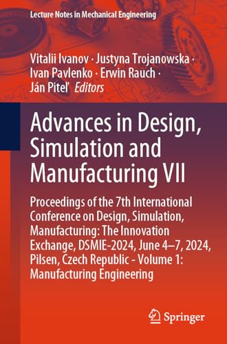9783031617966: Advances in Design, Simulation and Manufacturing VII: Proceedings of the 7th International Conference on Design, Simulation, Manufacturing: the ... Republic - Manufacturing Engineering (1)