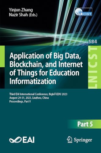 9783031631412: Application of Big Data, Blockchain, and Internet of Things for Education Informatization: Third EAI International Conference, BigIoT-EDU 2023, August ... and Telecommunications Engineering)