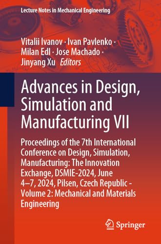 9783031637193: Advances in Design, Simulation and Manufacturing VII: Proceedings of the 7th International Conference on Design, Simulation, Manufacturing: The ... (Lecture Notes in Mechanical Engineering)