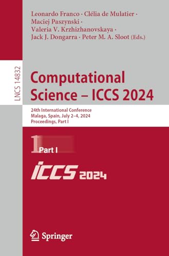 9783031637483: Computational Science – ICCS 2024: 24th International Conference, Malaga, Spain, July 2–4, 2024, Proceedings, Part I: 24th International Conference, ... 2–4, 2024, Proceedings, Part I: 14832