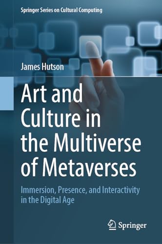 Stock-Bild f�r Art and Culture in the Multiverse of Metaverses: Immersion, Presence, and Interactivity in the Digital Age (Springer Series on Cultural Computing)