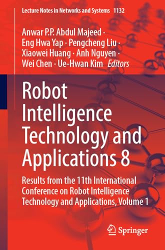 9783031706837: Robot Intelligence Technology and Applications 8: Results from the 11th International Conference on Robot Intelligence Technology and Applications, Volume 1
