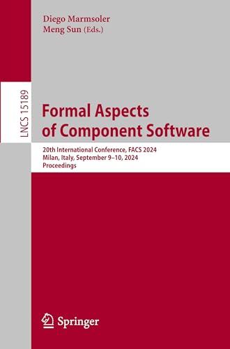 9783031712609: Formal Aspects of Component Software: 20th International Conference, FACS 2024, Milan, Italy, September 9-10, 2024, Proceedings: 15189 (Lecture Notes in Computer Science)