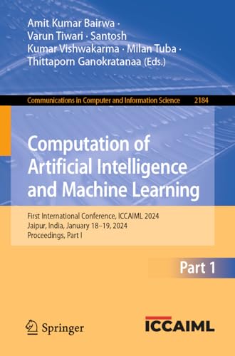 Stock image for Computation of Artificial Intelligence and Machine Learning: First International Conference, ICCAIML 2024, Jaipur, India, January 18-19, 2024, ... in Computer and Information Science) for sale by Ria Christie Collections