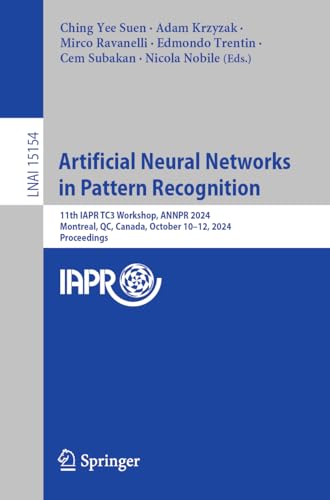 9783031716010: Artificial Neural Networks in Pattern Recognition: 11th IAPR TC3 Workshop, ANNPR 2024, Montreal, QC, Canada, October 10–12, 2024, Proceedings (Lecture Notes in Artificial Intelligence)