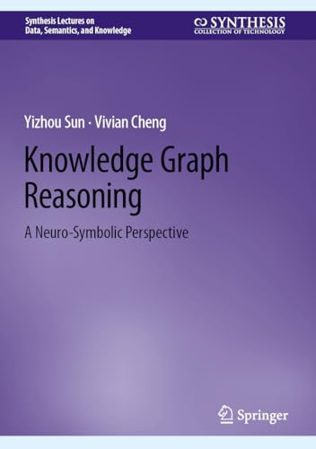 9783031720079: Knowledge Graph Reasoning: A Neuro-Symbolic Perspective (Synthesis Lectures on Data, Semantics, and Knowledge)