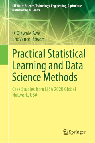 Image d'archives pour Practical Statistical Learning and Data Science Methods: Case Studies from LISA 2020 Global Network, USA (STEAM-H: Science, Technology, Engineering, Agriculture, Mathematics & Health) mis en vente par Ria Christie Collections