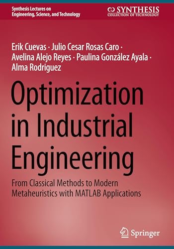 9783031740268: Optimization in Industrial Engineering: From Classical Methods to Modern Metaheuristics with MATLAB Applications (Synthesis Lectures on Engineering, Science, and Technology)