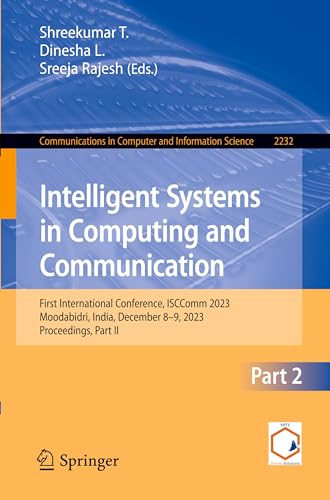 9783031756078: Intelligent Systems in Computing and Communication: First International Conference, ISCComm 2023, Moodabidri, India, December 8–9, 2023, Proceedings, ... in Computer and Information Science)