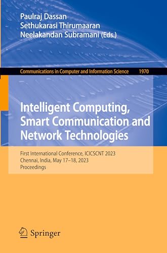 9783031759567: Intelligent Computing, Smart Communication and Network Technologies: First International Conference, ICICSCNT 2023, Chennai, India, May 17-18, 2023, ... in Computer and Information Science)