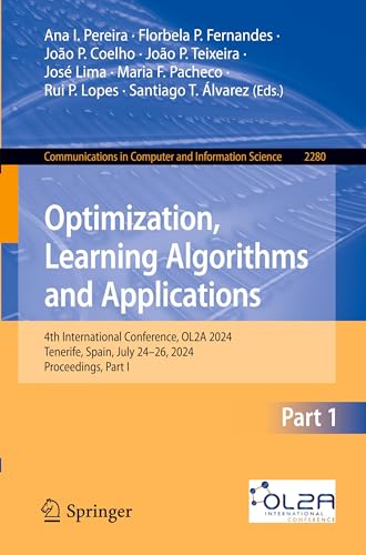 9783031774256: Optimization, Learning Algorithms and Applications: 4th International Conference, OL2A 2024, Tenerife, Spain, July 24–26, 2024, Proceedings, Part I (Communications in Computer and Information Science)