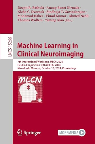 9783031787607: Machine Learning in Clinical Neuroimaging: 7th International Workshop, MLCN 2024, Held in Conjunction with MICCAI 2024, Marrakesh, Morocco, October 10, 2024, Proceedings: 15266