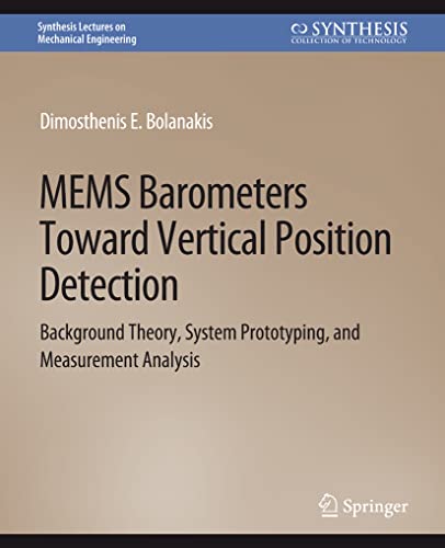 9783031795725: MEMS Barometers Toward Vertical Position Detection: Background Theory, System Prototyping, and Measurement Analysis (Synthesis Lectures on Mechanical Engineering)