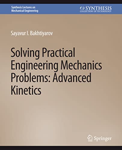 9783031796326: Solving Practical Engineering Mechanics Problems: Advanced Kinetics (Synthesis Lectures on Mechanical Engineering)