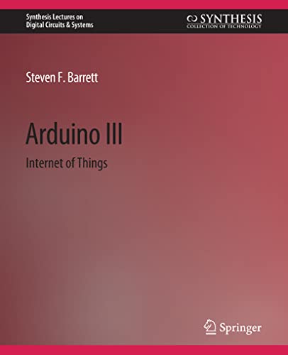 Image d'archives pour Arduino III: Internet of Things (Synthesis Lectures on Digital Circuits & Systems) mis en vente par Ria Christie Collections