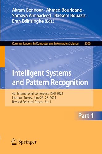 9783031821493: Intelligent Systems and Pattern Recognition: 4th International Conference, ISPR 2024, Istanbul, Turkey, June 26-28, 2024, Revised Selected Papers, ... in Computer and Information Science)