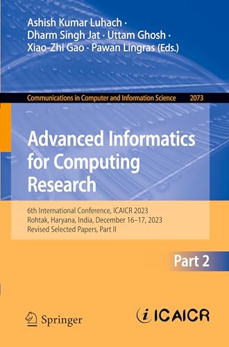 Stock image for Advanced Informatics for Computing Research: 6th International Conference, ICAICR 2023, Rohtak, Haryana, India, December 16-17, 2023, Revised Selected ... in Computer and Information Science) for sale by California Books