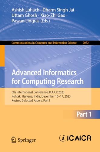 Imagen de archivo de Advanced Informatics for Computing Research: 6th International Conference, ICAICR 2023, Rohtak, Haryana, India, December 16-17, 2023, Revised Selected ... in Computer and Information Science) a la venta por Ria Christie Collections