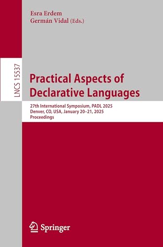 9783031849237: Practical Aspects of Declarative Languages: 27th International Symposium, PADL 2025, Denver, CO, USA, January 20–21, 2025, Proceedings: 15537 (Lecture Notes in Computer Science)