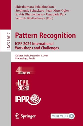 9783031882166: Pattern Recognition. ICPR 2024 International Workshops and Challenges: Kolkata, India, December 1, 2024, Proceedings, Part IV: 15617 (Lecture Notes in Computer Science)