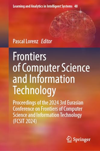 9783031886485: Frontiers of Computer Science and Information Technology: Proceedings of the 2024 3rd Eurasian Conference on Frontiers of Computer Science and ... and Analytics in Intelligent Systems)