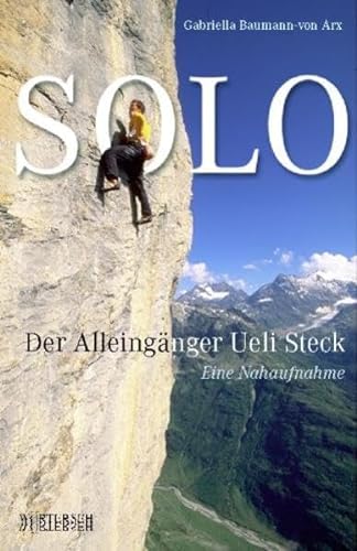 Imagen de archivo de SOLO. Der Alleingnger Ueli Steck - Eine Nahaufnahme a la venta por medimops