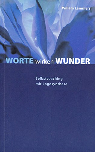 Worte wirken Wunder: Selbstcoaching mit Logosynthese - Lammers, Willem und Cornelia Eberle