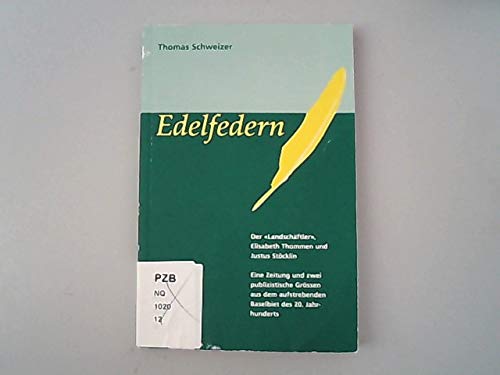 Imagen de archivo de Edelfedern : der "Landschftler", Elisabeth Thommen und Justus Stcklin : eine Zeitung und zwei publizistische Grssen aus dem aufstrebenden Baselbiet des 20. Jahrhunderts a la venta por medimops