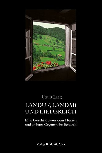 Stock image for LANDUF, LANDAB UND LIEDERLICH: Eine Geschichte aus dem Herzen und anderen Organen der Schweiz for sale by Revaluation Books