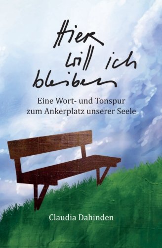 Stock image for Hier will ich bleiben: Eine Wort- und Tonspur zum Ankerplatz unserer Seele for sale by Revaluation Books