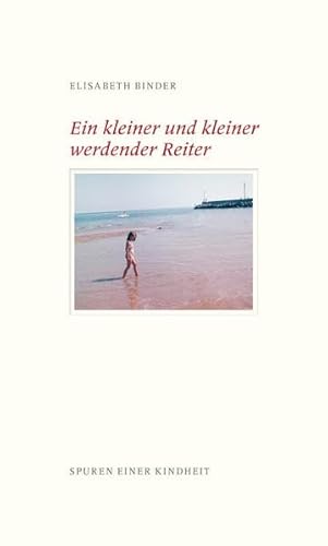 Beispielbild fr Ein kleiner und kleiner werdender Reiter: Spuren einer Kindheit. zum Verkauf von INGARDIO