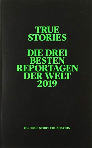Imagen de archivo de True Stories: Die drei besten Reportagen der Welt 2019 (Reportagen Taschenbuch) a la venta por medimops