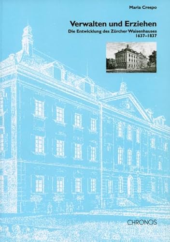 Beispielbild fr Verwalten und Erziehen: Die Entwicklung des Zrcher Waisenhauses von 1637-1837 zum Verkauf von medimops