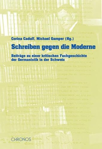 Beispielbild fr Schreiben gegen die Moderne : Beitrge zu einer kritischen Fachgeschichte der Germanistik in der Schweiz zum Verkauf von ACADEMIA Antiquariat an der Universitt