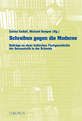 Stock image for Schreiben gegen die Moderne : Beitrge zu einer kritischen Fachgeschichte der Germanistik in der Schweiz for sale by ACADEMIA Antiquariat an der Universitt