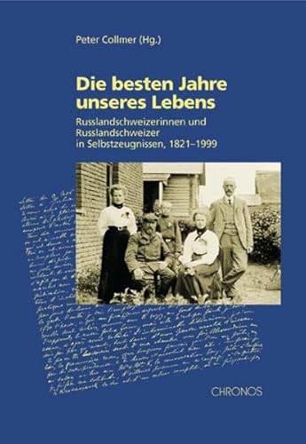 Beispielbild fr Die besten Jahre unseres Lebens. Russlandschweizerinnen und Russlandschweizer in Selbstzeugnissen, 1821-1999. zum Verkauf von INGARDIO