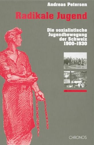 Beispielbild fr Radikale Jugend: Die sozialistische Jugendbewegung der Schweiz 1900-1930 : Radikalisierungsanalyse und Generationentheorie zum Verkauf von BuchZeichen-Versandhandel