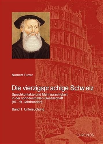 9783034005210: Die vierzigsprachige Schweiz: Sprachkontakte und Mehrsprachigkeit in der vorindustriellen Gesellschaft (15.-19. Jahrhundert)