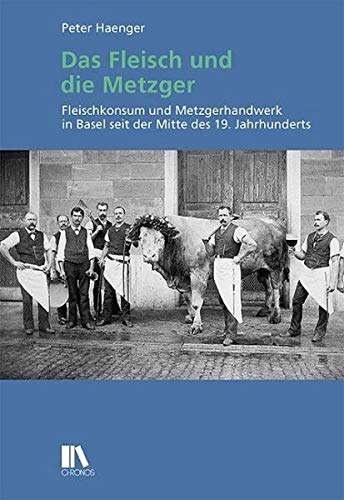 Stock image for Das Fleisch und die Metzger: Zur Geschichte des Fleischkonsums und des Metzgerhandwerks seit 1850 for sale by medimops