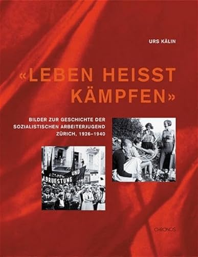 9783034005289: Leben heisst kmpfen: Bilder zur Geschichte der Sozialistischen Arbeiterjugend Zrich, 1926-1940