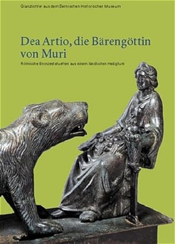 Beispielbild fr Dea Artio, die Brengttin von Muri: Rmische Bronzestatuetten aus einem lndlichen Heiligtum zum Verkauf von suspiratio - online bcherstube