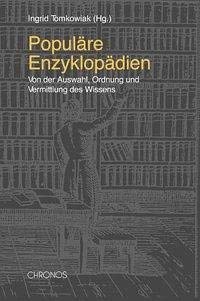 Populäre Enzyklopädien: Von der Auswahl, Ordnung und Vermittlung des Wissens. - Tomkowiak, Ingrid
