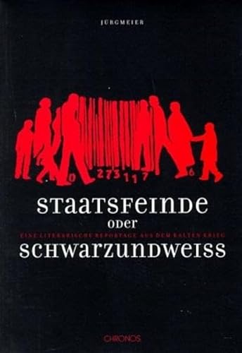 9783034005531: Staatsfeinde oder SchwarzundWeiss. Eine literarische Reportage aus dem Kalten Krieg.
