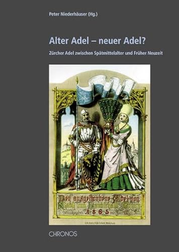 Alter Adel - neuer Adel. Zürcher Adel zwischen Spätmittelalter und Früher Neuzeit. (= Mitteilungen der Antiquarischen Gesellschaft, 70).