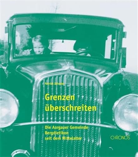 Grenzen überschreiten. Die Aargauer Gemeinde Bergdietikon seit dem Mittelalter. Patrick Zehnder (unter Mitarb. von Matrin Lengwiler .). - Zehnder, Patrick