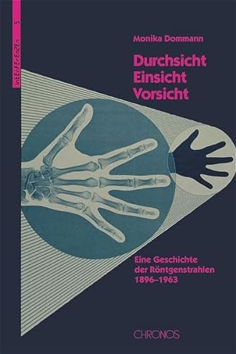 Durchsicht, Einsicht, Vorsicht: Eine Geschichte der Röntgenstrahlen, 1896?1963 (Interferenzen) - Dommann Monika
