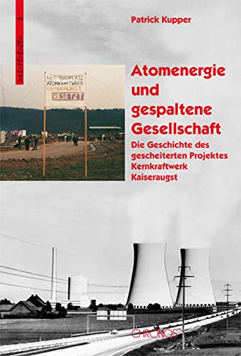 9783034005951: Atomenergie und gespaltene Gesellschaft: Die Geschichte des gescheiterten Projektes Kernkraftwerk Kaiseraugst