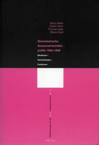 Beispielbild fr Verffentlichungen der UEK. Studien und Beitrge zur Forschung / Schweizerische Aussenwirtschaftspolitik 1930-1948: Strukturen - Verhandlungen - Funktionen Unabhngige Expertenkommission (UEK) Schweiz - Zweiter Weltkrieg; Meier, Martin; Frech, Stefan; Gees, Thomas and Kropf, Blaise zum Verkauf von online-buch-de