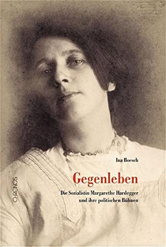 9783034006392: Gegenleben: Die Sozialistin Margarethe Hardegger (1882 - 1963) und ihre politischen Bhnen