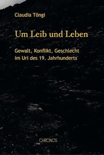 9783034006637: Um Leib und Leben: Gewalt, Konflikt, Geschlecht im Uri des 19. Jahrhunderts